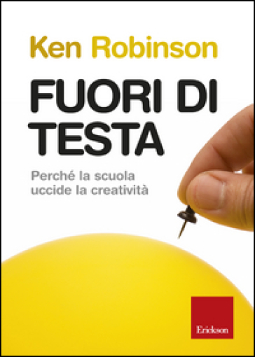 Fuori di testa. Perché la scuola uccide la creatività - Ken Robinson