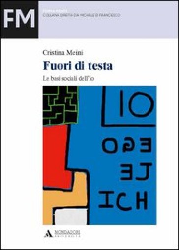 Fuori di testa. Le basi sociali dell'io - Cristina Meini