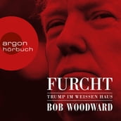 Furcht - Trump im weißen Haus (Ungekürzte Lesung)