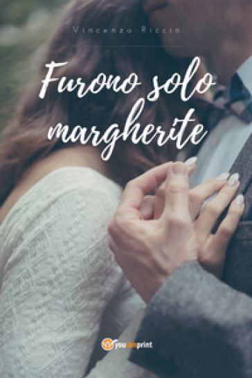 Furono solo margherite - Vincenza Riccio