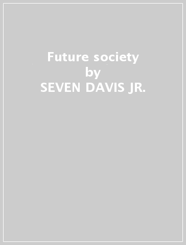 Future society - SEVEN DAVIS JR.