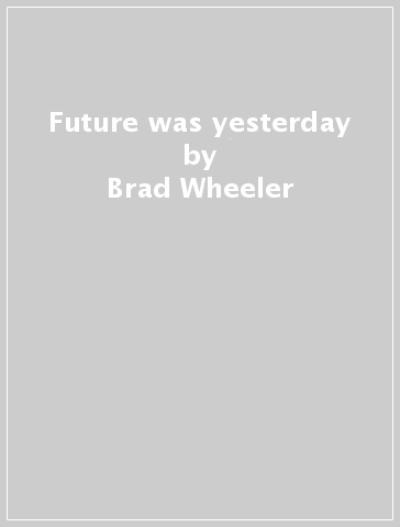 Future was yesterday - Brad Wheeler