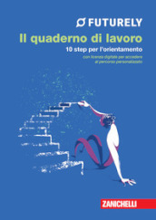 Futurely. Il quaderno di lavoro. 10 step per l orientamento. Con Contenuto digitale (fornito elettronicamente)