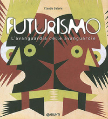 Futurismo. L'avanguardia delle avanguardie. Catalogo della mostra (Venezia, 12 giugno-4 ottobre 2009). Ediz. illustrata - Claudia Salaris