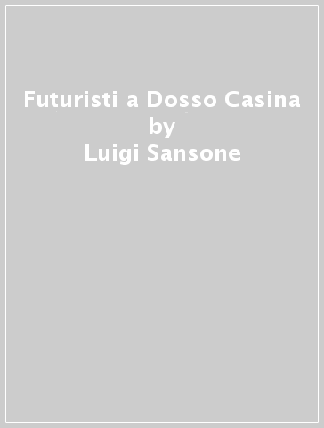 Futuristi a Dosso Casina - Luigi Sansone