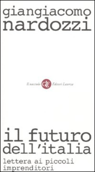 Futuro dell'Italia. Lettera ai piccoli imprenditori (Il) - Giangiacomo Nardozzi