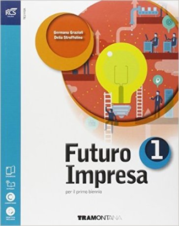 Futuro impresa. Per le Scuole superiori. Con e-book. Con espansione online. 1. - Garzioli - Delia Stroffolino