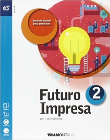 Futuro impresa. Per le Scuole superiori. Con e-book. Con espansione online. 2. - Garzioli - Delia Stroffolino