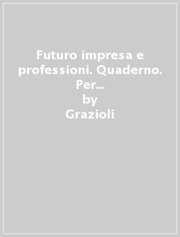 Futuro impresa e professioni. Quaderno. Per le e Scuole superiori. Con e-book. Con espansione online. 5. - Grazioli - Delia Stroffolino