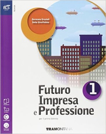 Futuro impresa e professioni. Quaderno. Per le Scuole superiori. Con e-book. Con espansione online. 1. - Grazioli - Delia Stroffolino