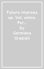 Futuro impresa up. Vol. unico. Per il biennio delle Scuole superiori. Con e-book. Con espansione online