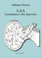 G. A. S.. Guardiamoci Allo Specchio