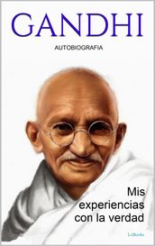 GANDHI: Mis experiencias con la verdad - Autobiografia