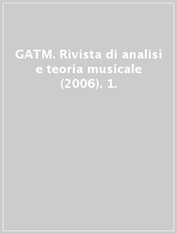 GATM. Rivista di analisi e teoria musicale (2006). 1.