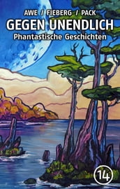 GEGEN UNENDLICH. Phantastische Geschichten Nr. 14