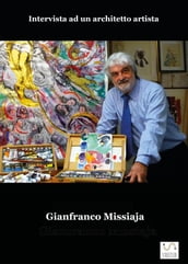 GIANFRANCO MISSIAJA - Intervista ad un architetto artista