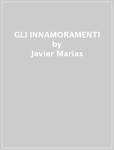 GLI INNAMORAMENTI - Javier Marias