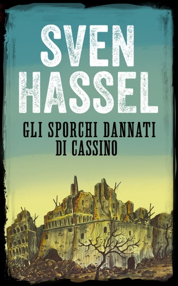 GLI SPORCHI DANNATI DI CASSINO - Hassel Sven