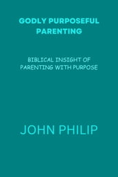 GODLY PURPOSEFUL PARENTING