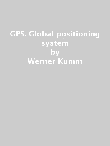 GPS. Global positioning system - Werner Kumm