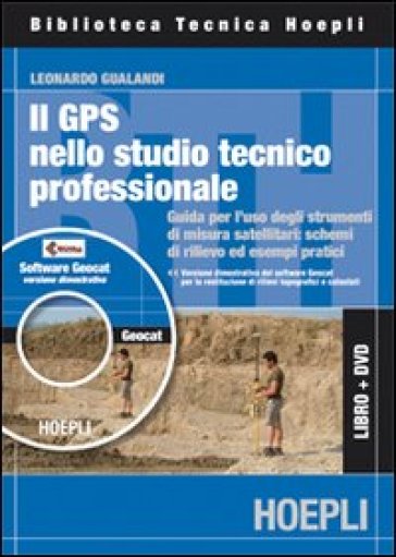 GPS nell studio professionale. Guida all'uso pratico degli strumenti di misura satellitari. Con CD-ROM - Leonardo Gualandi