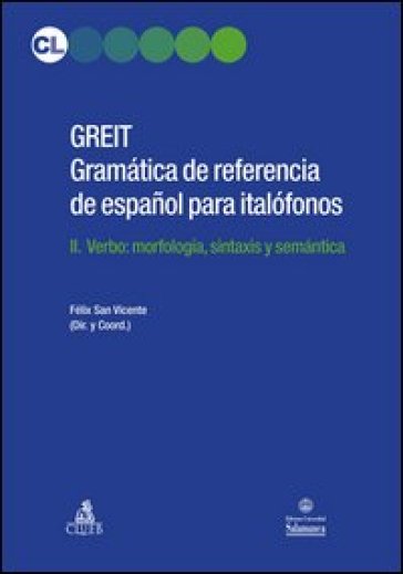 GREIT Gramatica de referencia de espa espanol para italofonos. 2: Verbo: morfologia, sintaxis y semantica - Felix San Vicente