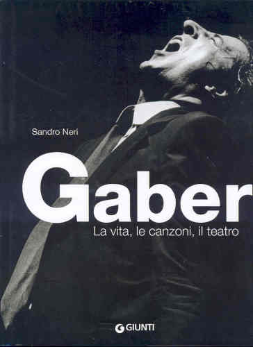 Gaber. La vita, le canzoni, il teatro. Ediz. illustrata - Sandro Neri