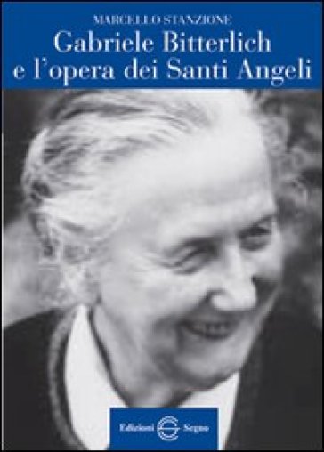 Gabriele Bitterlich e l'opera dei santi angeli - Marcello Stanzione