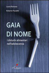 Gaia di nome. I disturbi alimentari nell adolescenza