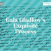 Gala Gladkov s Exquisite Process (Unabridged)