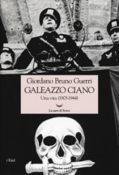 Galeazzo Ciano. Una vita (1903-1944)