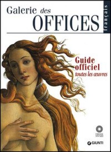 Galerie des Offices. Guide officiel. Toutes les oeuvres - Gloria Fossi