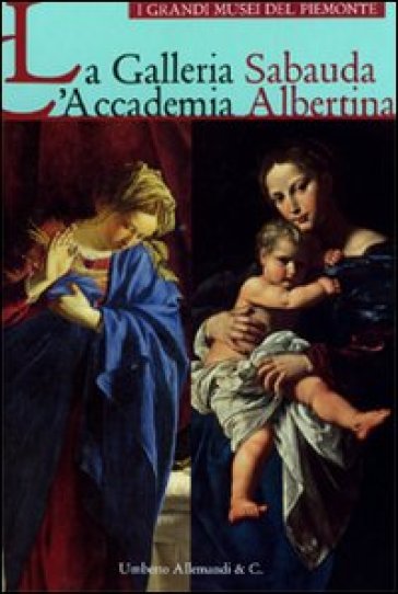 La Galleria Sabauda. L'Accademia Albertina - Carlenrica Spantigati - Paola Astrua - Annamaria Bava