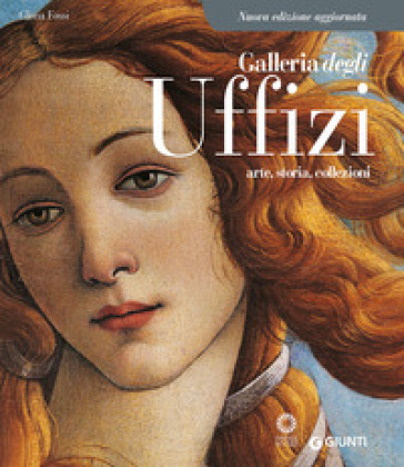 Galleria degli Uffizi. Arte, storia, collezioni - Gloria Fossi