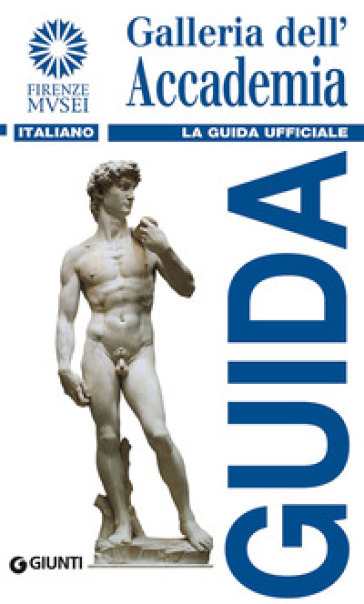 Galleria dell'Accademia. La guida ufficiale - Franca Falletti