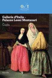 Gallerie d Italia - Palazzo Leoni Montanari. Guida