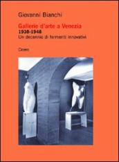 Gallerie d arte a Venezia 1938-1948. Un decennio di fermenti innovativi