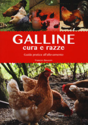 Galline. Cura e razze. Guida pratica all