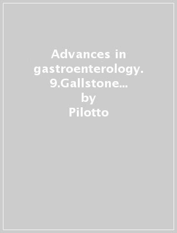 Advances in gastroenterology. 9.Gallstone disease in the elderly - Francesco Di Mario - Pilotto - Giuseppe Del Favero