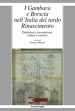 I Gambara e Brescia nell Italia del tardo Rinascimento. Diplomazia, mecenatismo, cultura e consumi