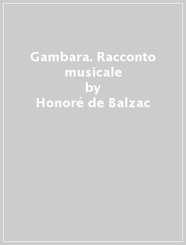 Gambara. Racconto musicale - Honoré de Balzac