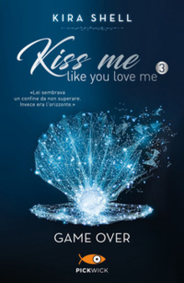 Game Over. Kiss me like you love me. Ediz. italiana. 3. - Kira Shell