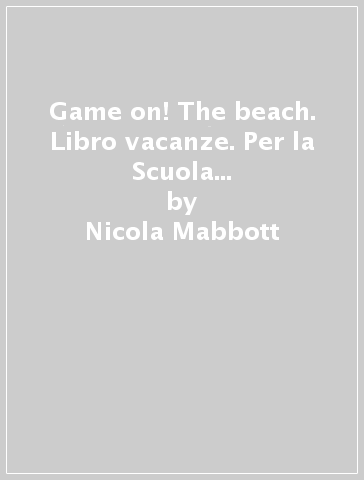 Game on! The beach. Libro vacanze. Per la Scuola media. Con CD Audio. Con espansione online. 2. - Nicola Mabbott