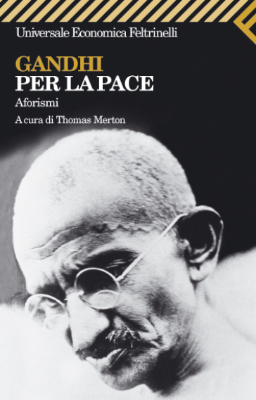 Gandhi per la pace. Aforismi - Mahatma Gandhi - Mohandas Karamchand Gandhi