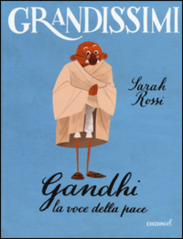 Gandhi. La voce della pace. Ediz. a colori - Sarah Rossi