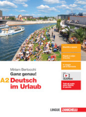 Ganz genau! Deutsch im Urlaub. Vol. A2. Per le Scuole superiori. Con espansione online