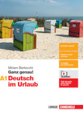 Ganz genau! Deutsch im Urlaub. Vol. A1. Per le Scuole superiori. Con espansione online