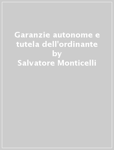 Garanzie autonome e tutela dell'ordinante - Salvatore Monticelli