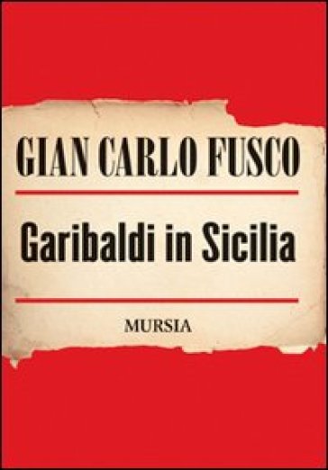 Garibaldi in Sicilia - Gian Carlo Fusco