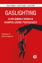 Gaslighting. La più subdola tecnica di manipolazione psicologica. Nuova ediz.